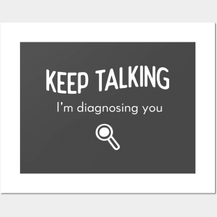 Keep talking, I'm diagnosing you Posters and Art